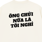 Áo Thun Relaxed Fit Ông Nói Nữa Là Nghỉ