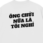 Áo Thun Relaxed Fit Ông Nói Nữa Là Nghỉ