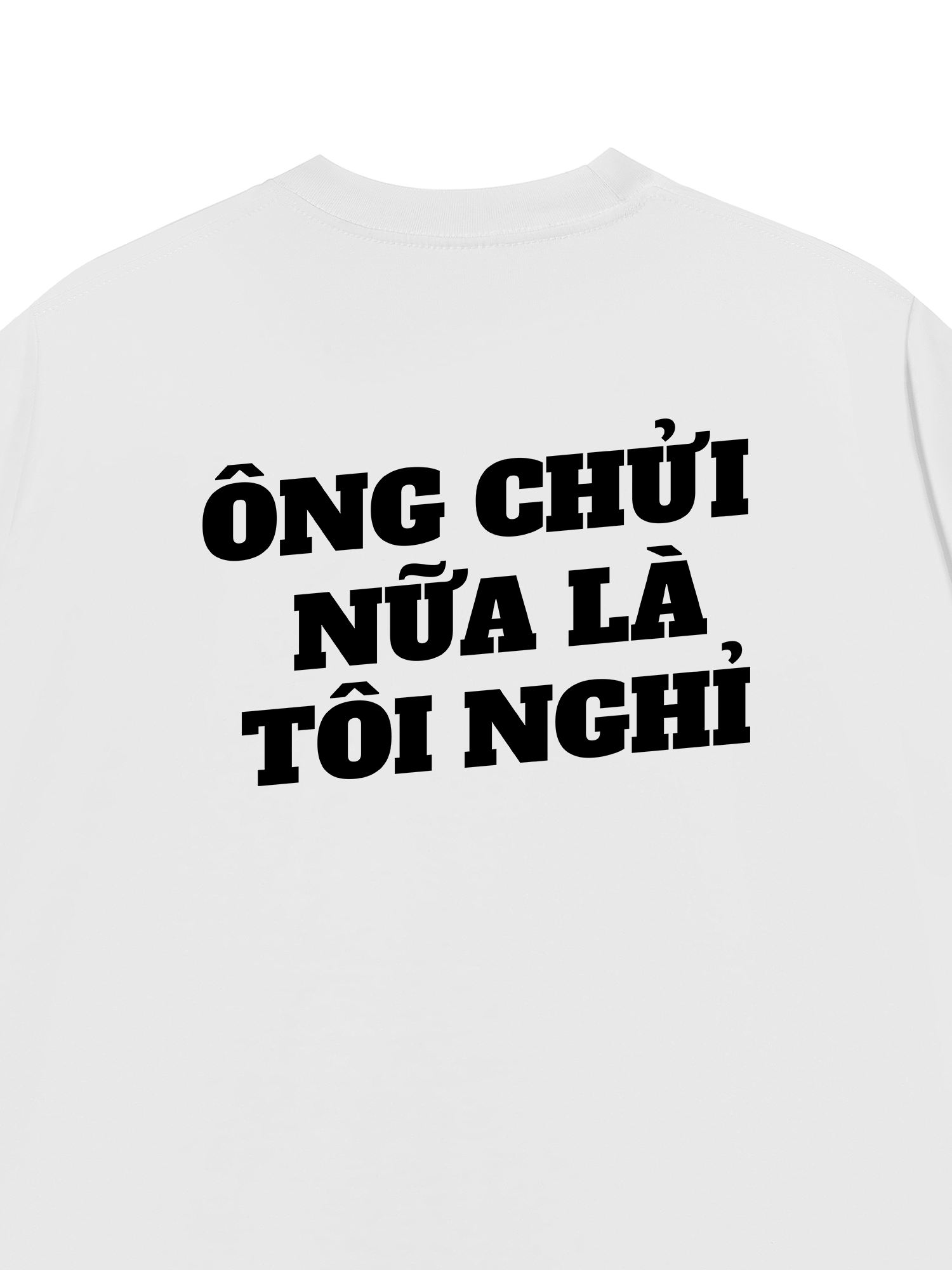Áo Thun Relaxed Fit Ông Nói Nữa Là Nghỉ