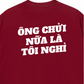 Áo Thun Relaxed Fit Ông Nói Nữa Là Nghỉ