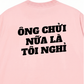 Áo Thun Relaxed Fit Ông Nói Nữa Là Nghỉ