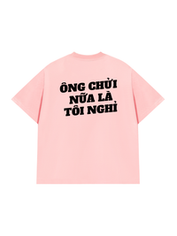 Áo Thun Relaxed Fit Ông Nói Nữa Là Nghỉ