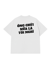 Áo Thun Relaxed Fit Ông Nói Nữa Là Nghỉ