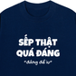 Áo Thun Relaxed Fit Sếp Thật Quá Đáng