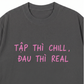 Áo Thun Relaxed Fit Tập Chill Đau Real