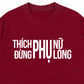 Áo Thun Relaxed Fit Thích Phụ Nữ Đừng Phụ Lòng