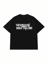 Áo Thun Relaxed Fit Thích Phụ Nữ Đừng Phụ Lòng