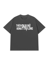 Áo Thun Relaxed Fit Thích Phụ Nữ Đừng Phụ Lòng
