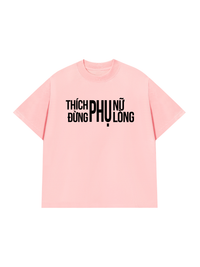 Áo Thun Relaxed Fit Thích Phụ Nữ Đừng Phụ Lòng