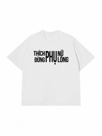 Áo Thun Relaxed Fit Thích Phụ Nữ Đừng Phụ Lòng