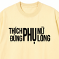 Áo Thun Relaxed Fit Thích Phụ Nữ Đừng Phụ Lòng