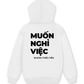 Áo Hoodie Nỉ Hai Da Muốn Nghỉ Việc