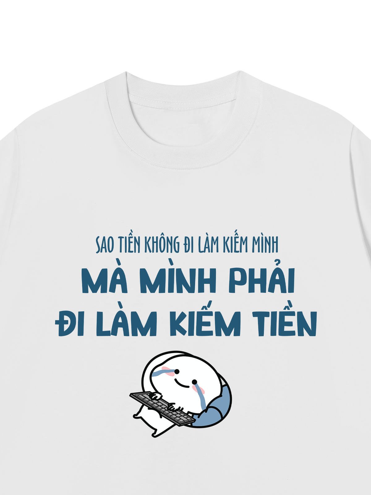 Áo Thun Relaxed Fit Tại Sao Mình Phải Đi Làm Kiềm Tiền