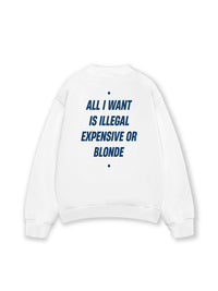 Áo Sweater Nỉ Hai Da All I Want Is Illegal Expensive Or Blonde