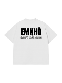 Áo Thun Relaxed Fit Em Khó Chịu Mỗi Anh