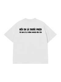 Áo Thun Relaxed Fit Nếu Em Là Thuốc Phiện