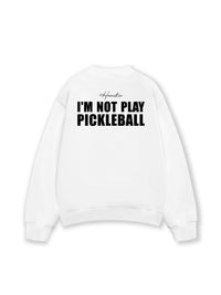 Áo SWeater Nỉ Hai Da I'm Not Play Pickleball
