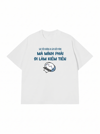 Áo Thun Relaxed Fit Tại Sao Mình Phải Đi Làm Kiềm Tiền