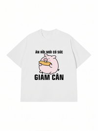 Áo Thun Relaxed Fit Ăn Rồi Mới Có Sức Giảm Cân