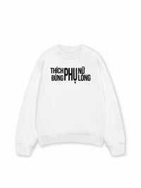 Áo Sweater Nỉ Hai Da Thích Phụ Nữ Đừng Phụ Lòng