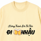 Áo Thun Relaxed Fit Không Thành Đôi Thì Thôi Đi Nhậu