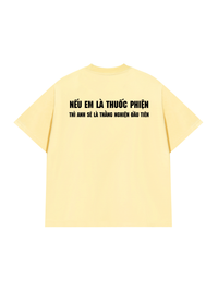Áo Thun Relaxed Fit Nếu Em Là Thuốc Phiện