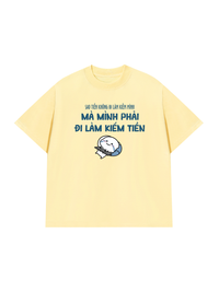 Áo Thun Relaxed Fit Tại Sao Mình Phải Đi Làm Kiềm Tiền