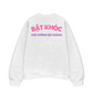 Áo Sweater Nỉ Hai Da Bật Khóc Chứ Không Bật Khách