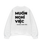 Áo Sweater Nỉ Hai Da Muốn Nghỉ Việc