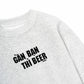 Áo Sweater Nỉ Hai Da Gần Bạn Thì Beer