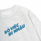 Áo Sweater Nỉ Hai Da Bỏ Việc Đi Nhậu