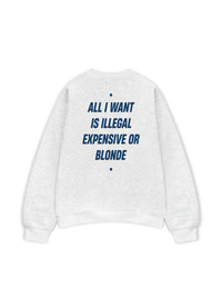 Áo Sweater Nỉ Hai Da All I Want Is Illegal Expensive Or Blonde