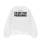 Áo SWeater Nỉ Hai Da I'm Not Play Pickleball