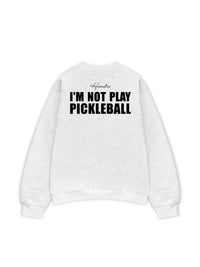 Áo SWeater Nỉ Hai Da I'm Not Play Pickleball