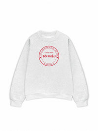 Áo Sweater Nỉ Hai Da Chứng Nhận Bỏ Nhậu