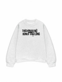 Áo Sweater Nỉ Hai Da Thích Phụ Nữ Đừng Phụ Lòng