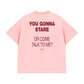 Áo Thun Relaxed Fit You Gonna Stare