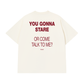 Áo Thun Relaxed Fit You Gonna Stare