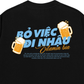 Áo Thun Relaxed Fit Bỏ Việc Đi Nhậu