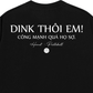 Áo Thun Relaxed Fit Dink Thôi Em