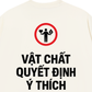 Áo Thun Relaxed Fit Vật Chất Quyết Định Ý Thích