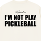Áo Thun Relaxed Fit I'm Not Play Pickleball