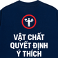 Áo Thun Relaxed Fit Vật Chất Quyết Định Ý Thích