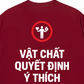 Áo Thun Relaxed Fit Vật Chất Quyết Định Ý Thích