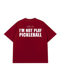Áo Thun Relaxed Fit I'm Not Play Pickleball