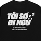 Áo Thun Relaxed Fit Tôi Sợ Đi Ngủ