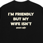 Áo Thun Relaxed Fit My Wife Isnt Fiendly