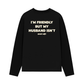 Áo Dài Tay My Husband Isnt Fiendly