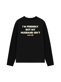 Áo Dài Tay My Husband Isnt Fiendly