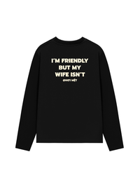 Áo Dài Tay My Wife Isnt Fiendly